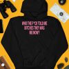 Who The Fuck Told Me Bitches They Was Me Now Shirt4