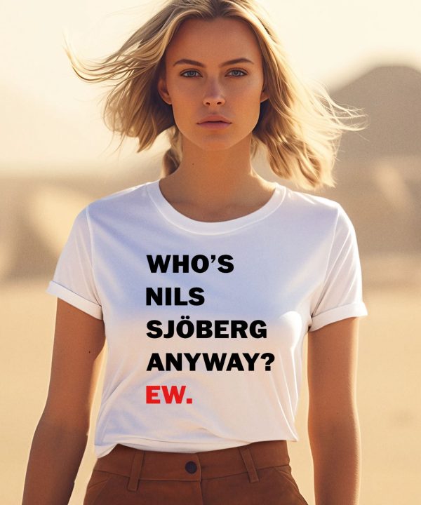 Whos Nils Sjoberg Anyway Ew Shirt3