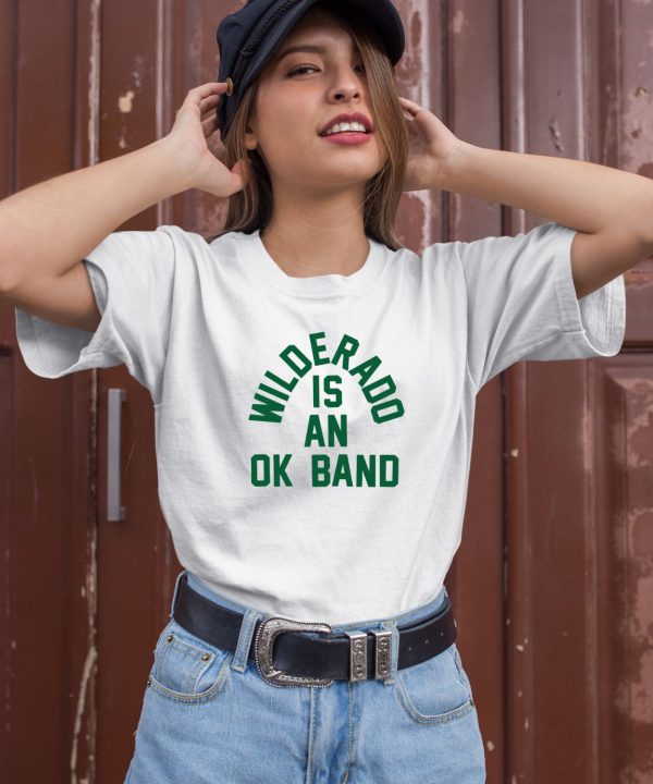 Wilderado Is An Ok Band Shirt1