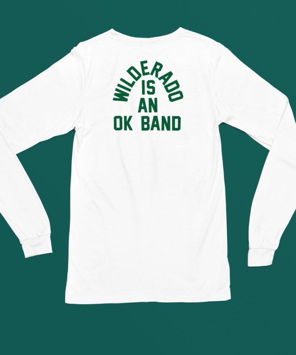 Wilderado Is An Ok Band Shirt4