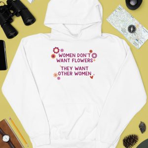 Women Dont Want Flowers They Want Other Women Shirt