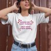 Women Dont Want Flowers They Want Other Women Shirt1