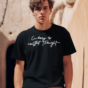 Worry Is Wasted Thought Shirt