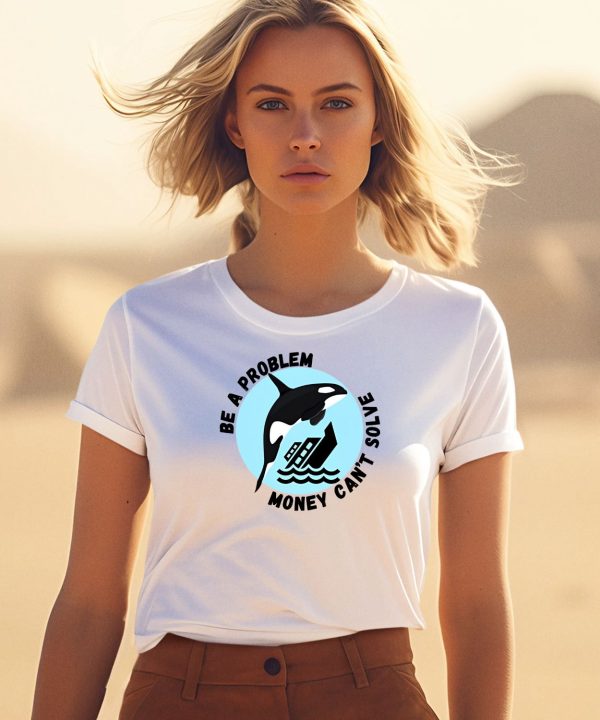 Yacht Sinking Orca Be A Problem Money Cant Solve Shirt3