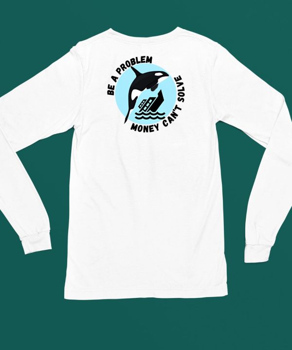 Yacht Sinking Orca Be A Problem Money Cant Solve Shirt4