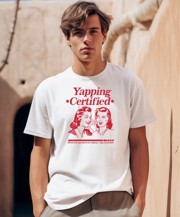 Yapping Certifie Allowed To Yap Wherever I Please Shirt0