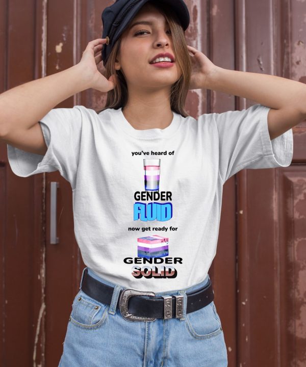 Youve Heard Of Gender Fluid Now Get Ready For Gender Solid Shirt1
