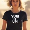 Yuri It Up Shirt0