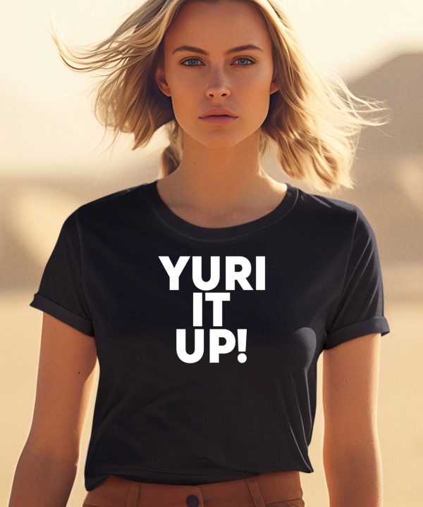 Yuri It Up Shirt0