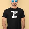 Yuri It Up Shirt4