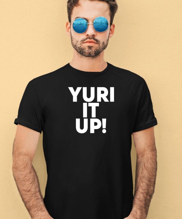 Yuri It Up Shirt4