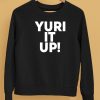 Yuri It Up Shirt5