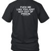 ms Fuck Me Like You Just Got Out Of Prison Shirt