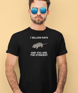 7 Billion Rats And You Are The Stinkiest Shirt4