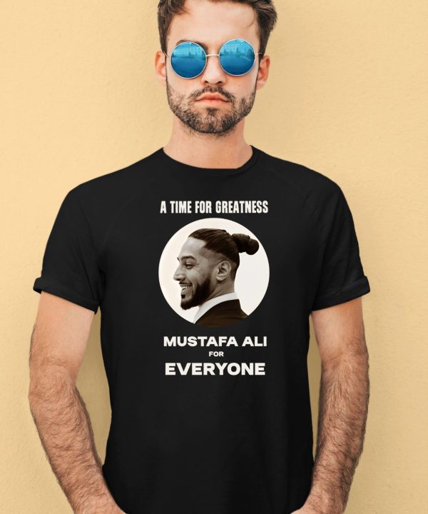 A Time For Greatness Mustafa Ali For Everyone Shirt4