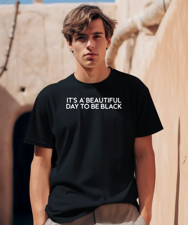 Ajas Wearing Its A Beautiful Day To Be Black Shirt2