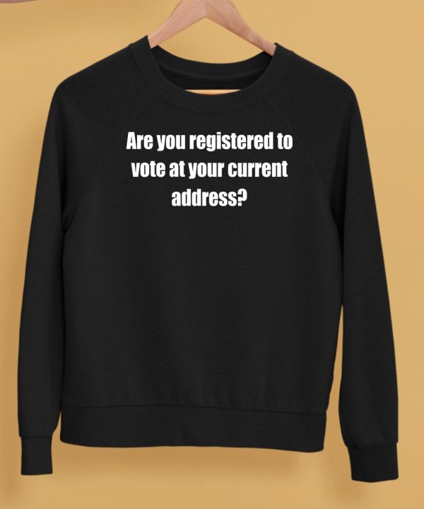 Are You Registered To Vote At Your Current Address Shirt5