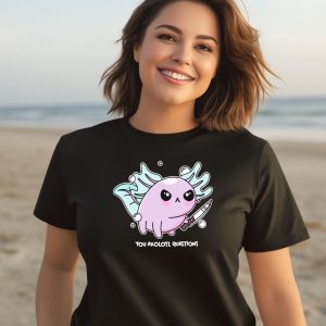 Axolotl With Knife You Axolotl Questions Shirt