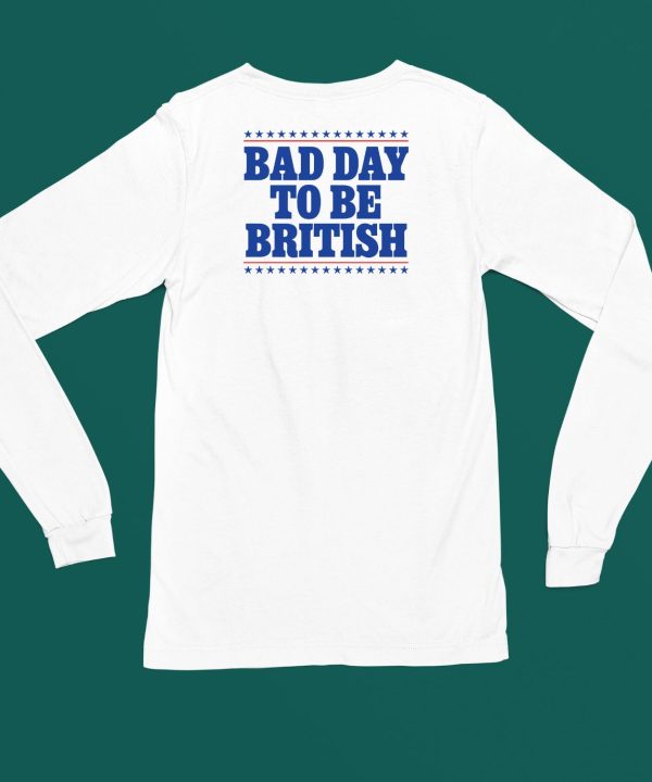 Bad Day To Be British Shirt4