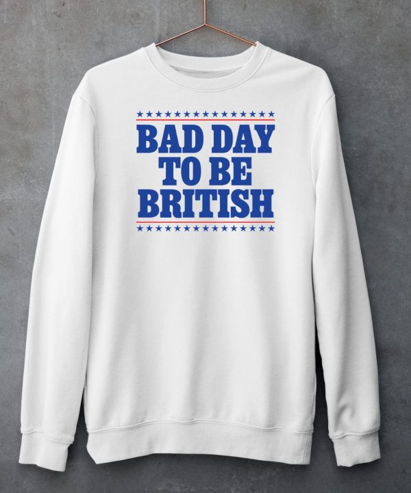 Bad Day To Be British Shirt6