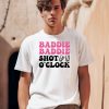 Baddie Baddie Shot Oclock Shirt0