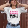 Baddie Baddie Shot Oclock Shirt1