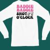 Baddie Baddie Shot Oclock Shirt4