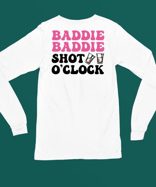 Baddie Baddie Shot Oclock Shirt4