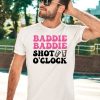 Baddie Baddie Shot Oclock Shirt5