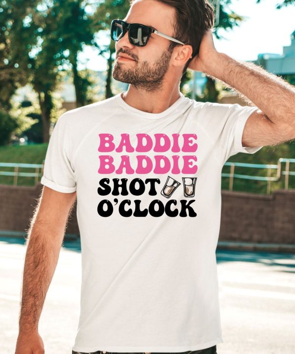 Baddie Baddie Shot Oclock Shirt5