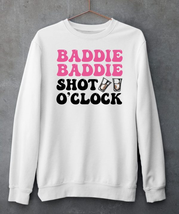 Baddie Baddie Shot Oclock Shirt6