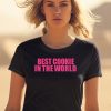 Best Cookie In The World Shirt0