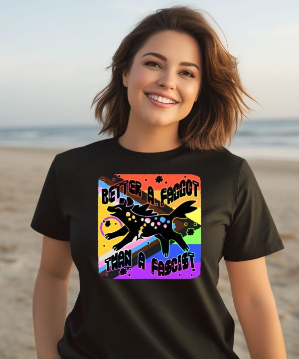 Better A Faggot Than A Fascist Shirt