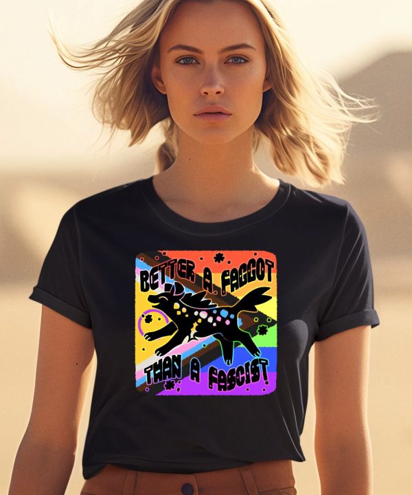 Better A Faggot Than A Fascist Shirt0