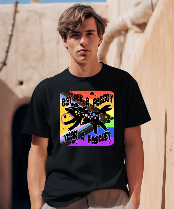 Better A Faggot Than A Fascist Shirt2