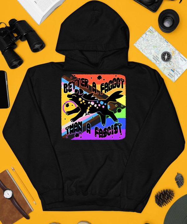 Better A Faggot Than A Fascist Shirt3