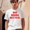 Big Mama Better Shirt0