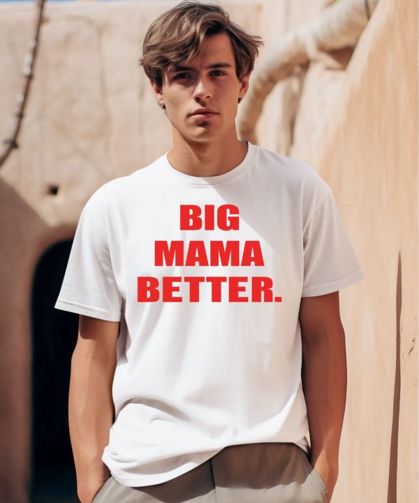 Big Mama Better Shirt0