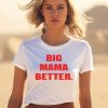 Big Mama Better Shirt3