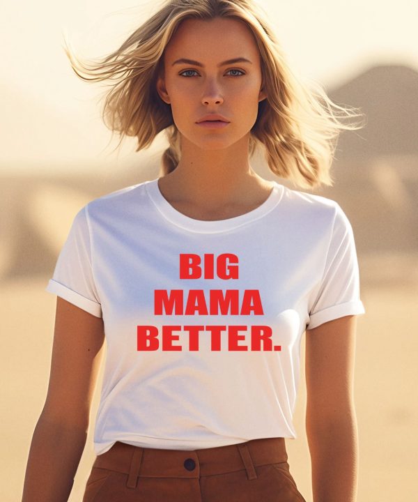 Big Mama Better Shirt3