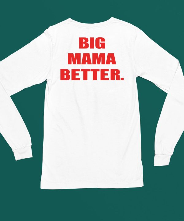 Big Mama Better Shirt4