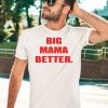 Big Mama Better Shirt5