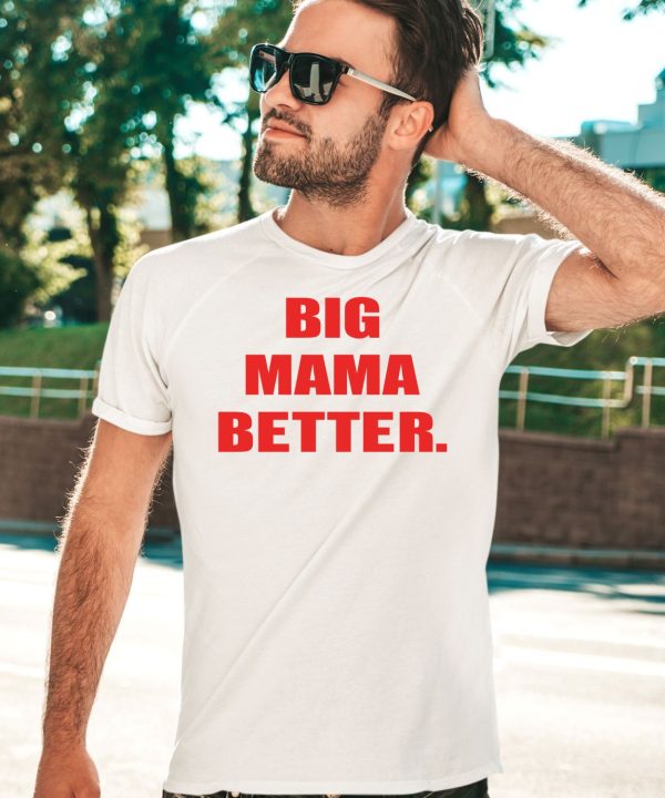 Big Mama Better Shirt5