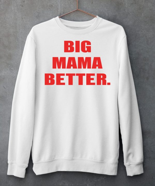 Big Mama Better Shirt6