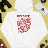 Big Tiger I Have The Heart Of A Tiger And The Spirit Of A Tiger And The Power Of A Tiger And Im Looking For Danger Shirt2