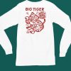 Big Tiger I Have The Heart Of A Tiger And The Spirit Of A Tiger And The Power Of A Tiger And Im Looking For Danger Shirt4