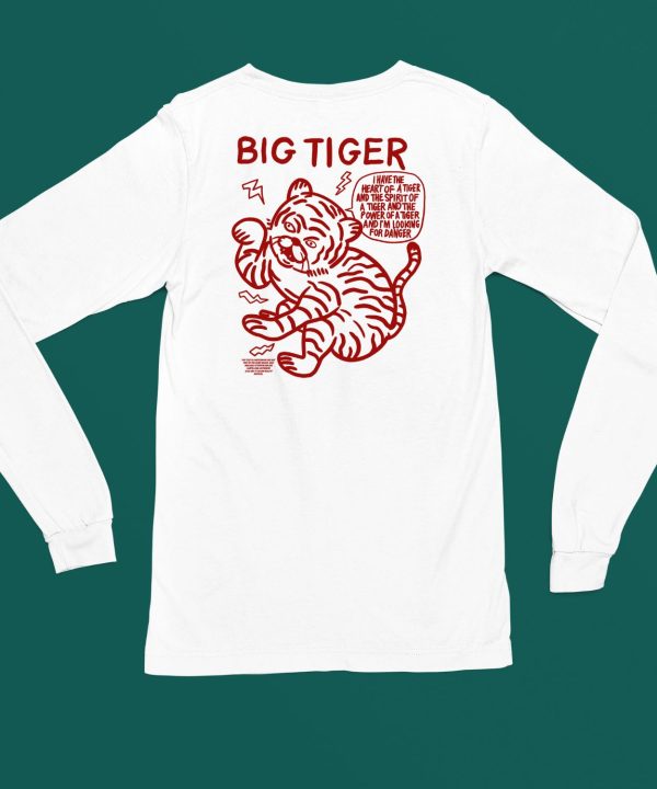 Big Tiger I Have The Heart Of A Tiger And The Spirit Of A Tiger And The Power Of A Tiger And Im Looking For Danger Shirt4