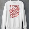 Big Tiger I Have The Heart Of A Tiger And The Spirit Of A Tiger And The Power Of A Tiger And Im Looking For Danger Shirt6