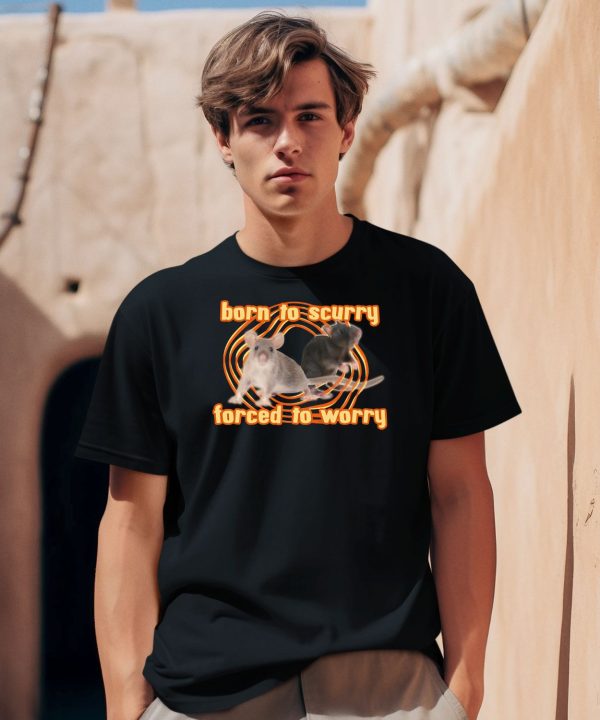 Born To Scurry Forced To Worry Rat Shirt2