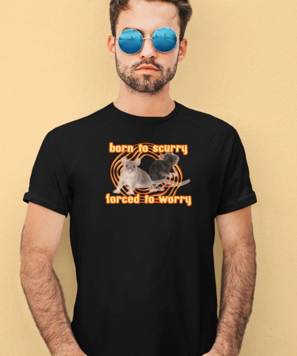 Born To Scurry Forced To Worry Rat Shirt4